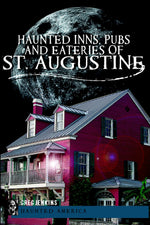 Haunted Inns, Pubs and Eateries of St. Augustine