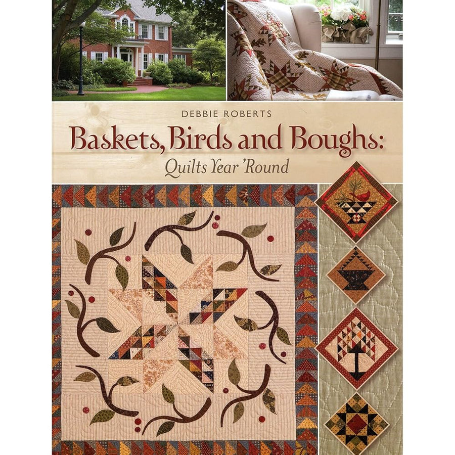 Baskets, Birds and Boughs: Quilts Year 'Round