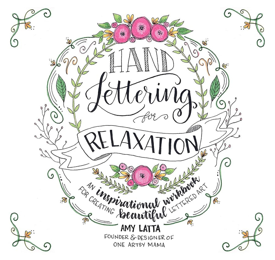 Hand Lettering for Relaxation: An Inspirational Workbook for Creating Beautiful Lettered Art