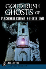 Gold Rush Ghosts of Placerville, Coloma & Georgetown