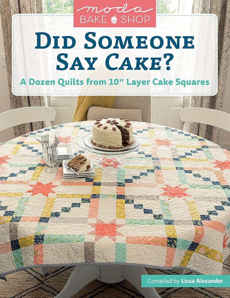 Moda Bake Shop - Did Someone Say Cake?: A Dozen Quilts from 10