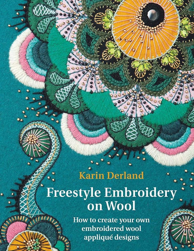 Freestyle Embroidery on Wool: How to Create Your Own Embroidered Wool Appliqu?? Designs