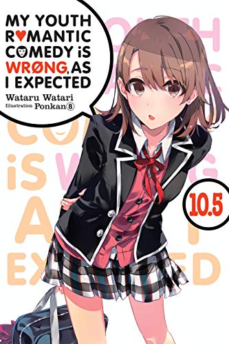 My Youth Romantic Comedy Is Wrong, As I Expected Vol 10.5 Light Novel