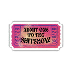 Admit One To The Shitshow Vinyl Die Cut Sticker | Ticket Design