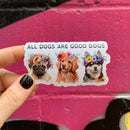 All Dogs Are Good Dogs | Vinyl Die Cut Sticker