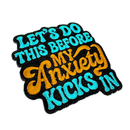 Lets Do This Before the My Anxiety Kicks In Patch