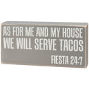 As For Me And My House We Will Serve Tacos Fiesta 24:7 Box Sign | Classic Gray Wooden Desk Wall Decor | 8" x 4"