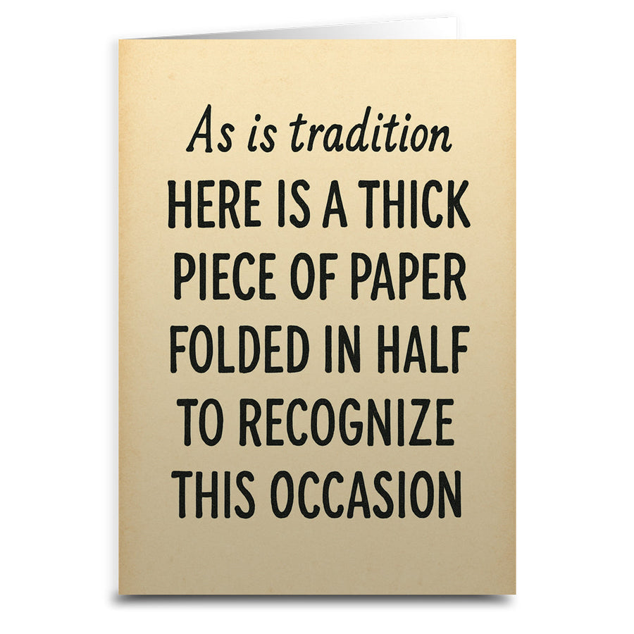As Is Tradition Here is a Thick Piece of Paper Greeting Card