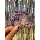 Awfully Gorgeous for Being this Broke and Tired Die Cut Vinyl Sticker