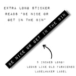 Be Nice Or Get In The Bin  | Old-fashioned Label Vinyl Die Cut Sticker | 5.07" x 0.39"