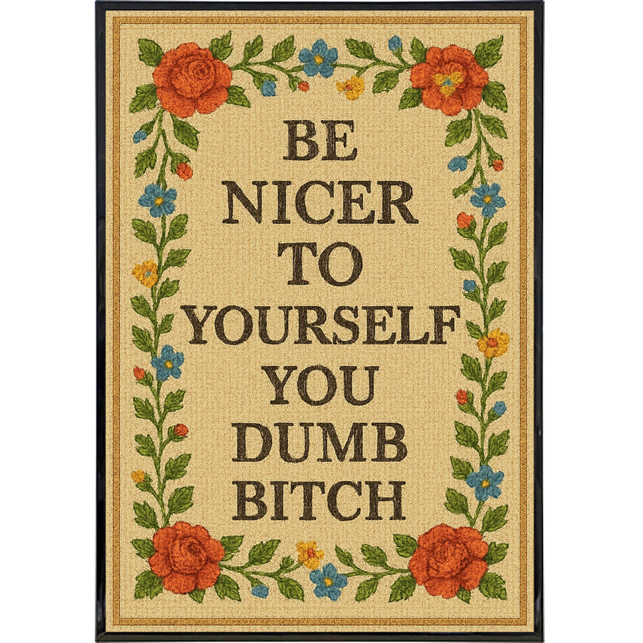Be Nicer to Yourself You Dumb B-tch Needlepoint Poster Print