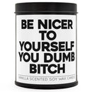 Be Nicer to Yourself You Dumb B-tch Scented Candle