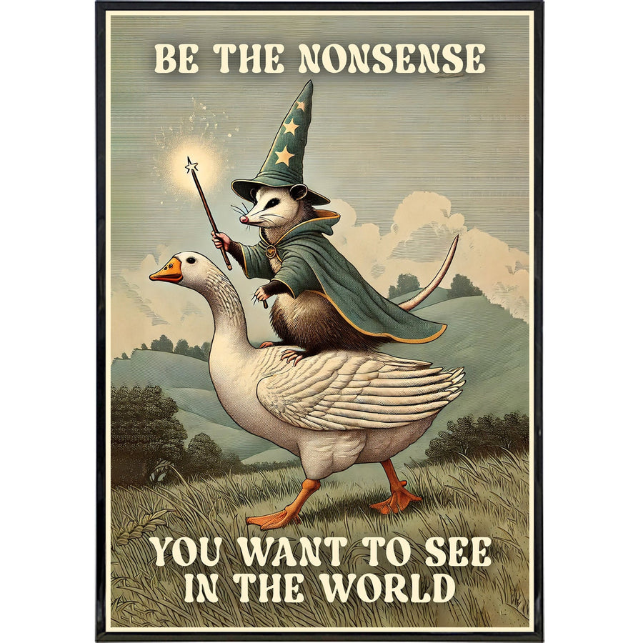 Be the Nonsense You Want to See in the World Poster Print