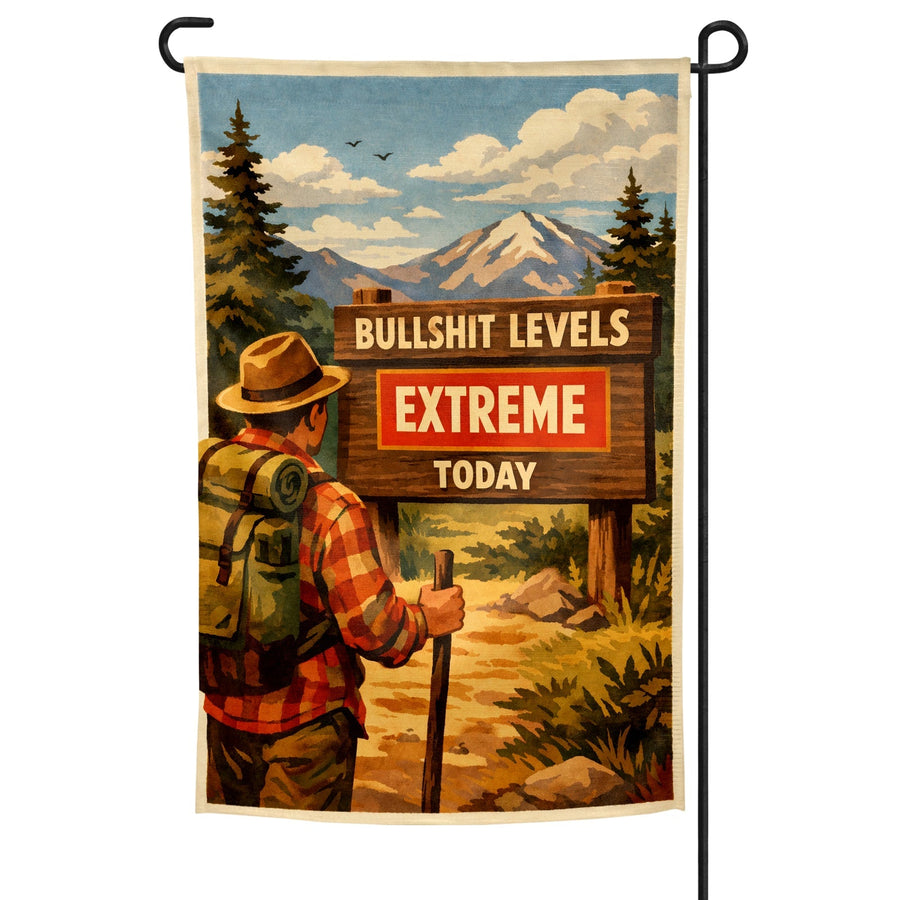 Bullsh-t Levels Extreme Today Garden Flag