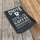 Coffee Doesn't Ask Silly Questions, Coffee Understands Dish Towel | Gift for Her