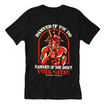 Damned If You Do Vote Satan T-Shirt