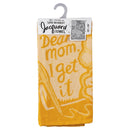 Dear Mom, I Get It Funny Snarky Yellow Dish Cloth Towel