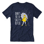 Don't Be a Salty Bitch T-Shirt