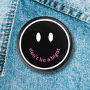 Don't Be a Bigot 1.25" Button Pin in Black | Pride Feminist Pinback Button Badge