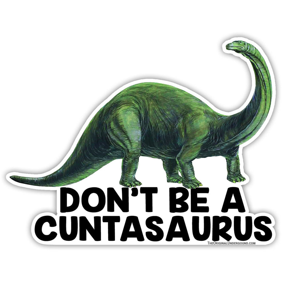 Don't Be a Cuntasaurus Sticker