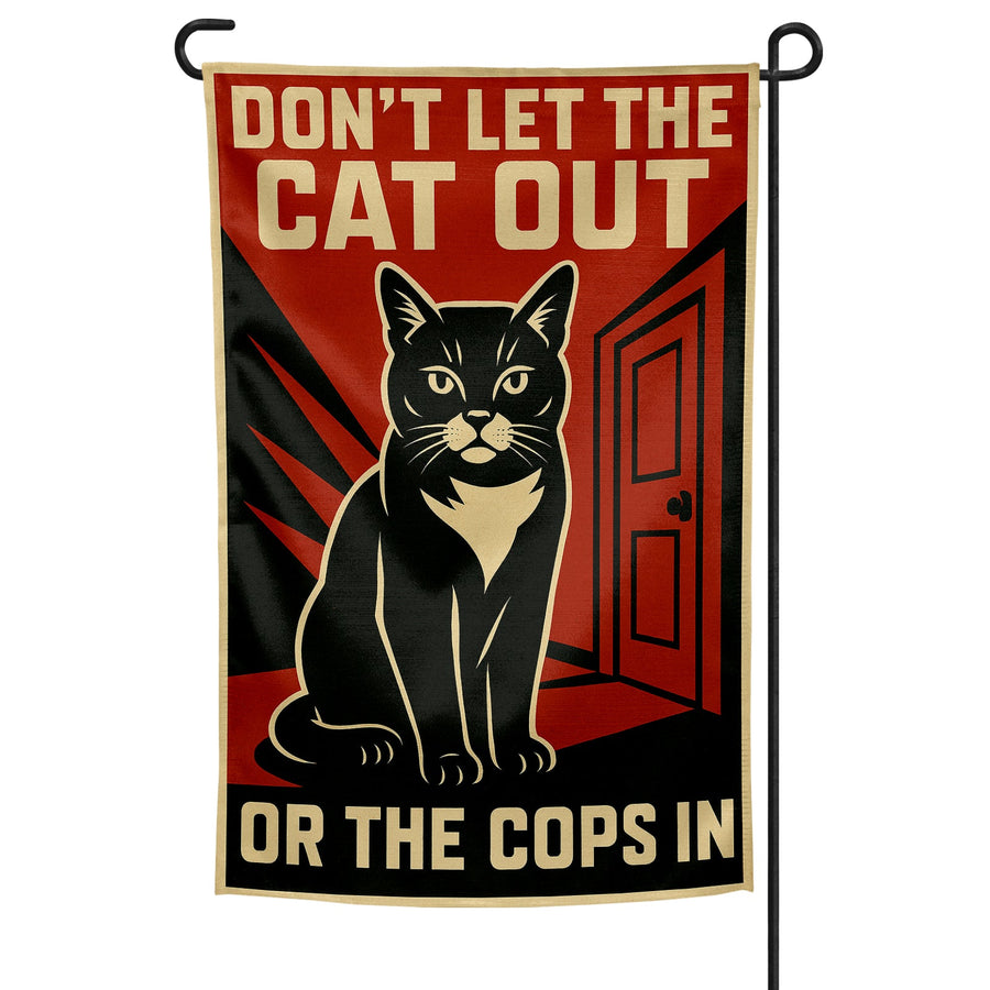 Don't Let the Cat Out or the Cops In Garden Flag