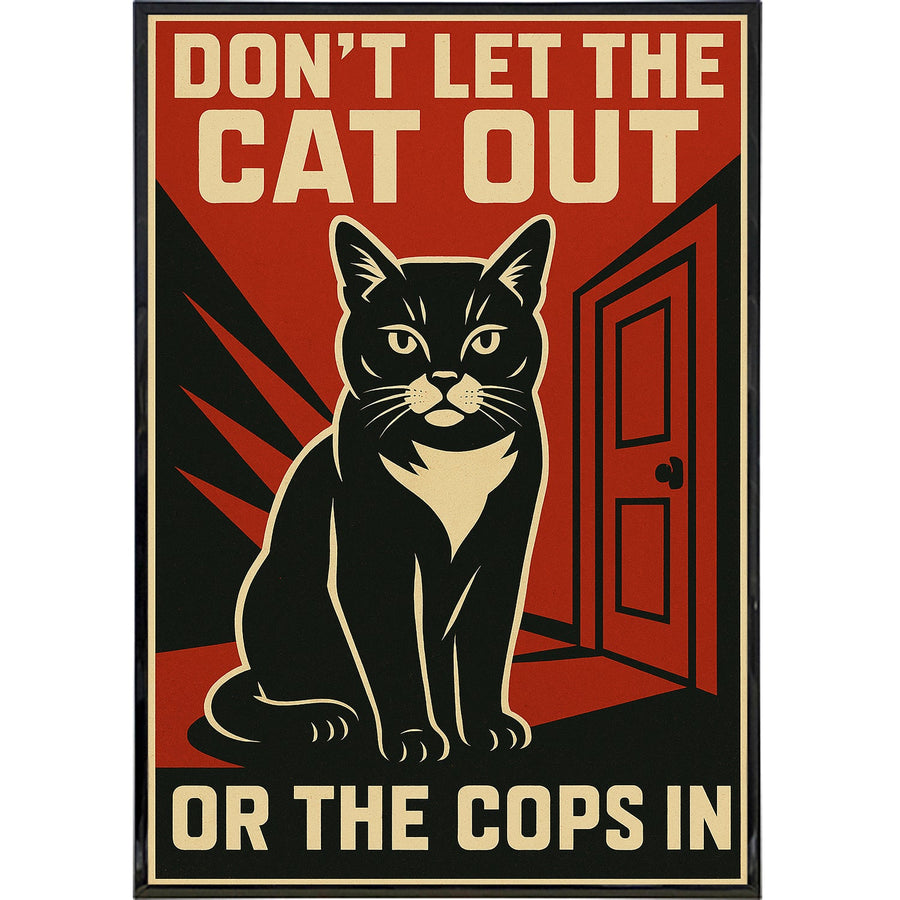 Don't Let the Cat Out or the Cops In Poster Print
