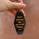 Don't Make Me Get Medieval on Your Ass Motel Style Keychain in Black