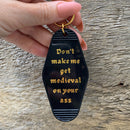 Don't Make Me Get Medieval on Your Ass Motel Style Keychain in Black