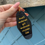 Don't Make Me Get Medieval on Your Ass Motel Style Keychain in Black