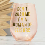 Don't Rush Me, I'm a Woman Of Leisure Stemless Wine Glass in Rose and Gold