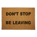 Don't Stop. Be Leaving. Door Mat