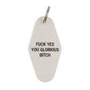 Fuck Yes You Glorious Bitch Motel Style Keychain in White