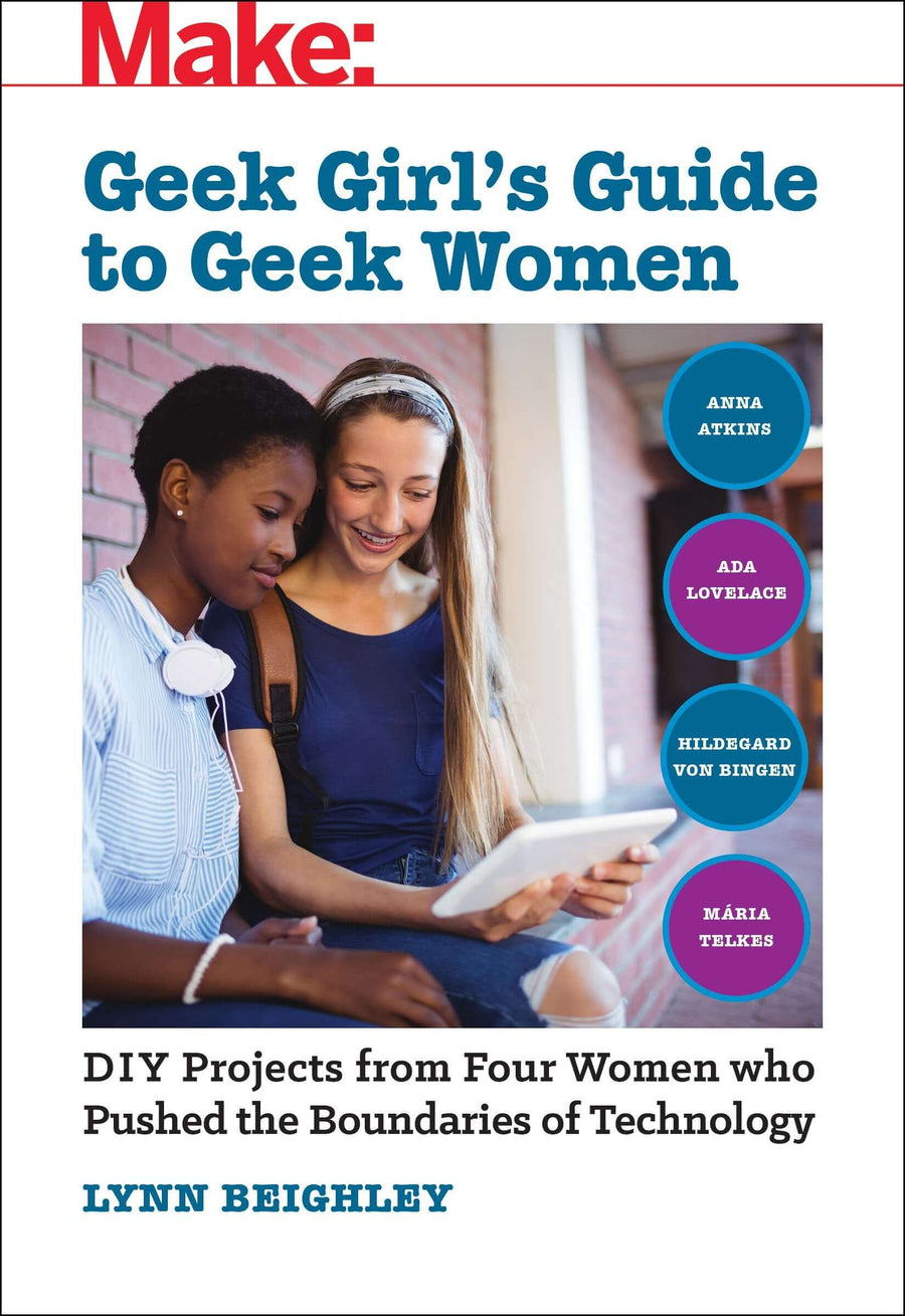 Make: Geek Girl's Guide to Geek Women - Print