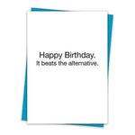 Happy Birthday It Beats The Alternative Birthday Greeting Card