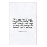 Hemingway Quote "We Ate Well and Loved Each Other" Dish Towel | Cotton Flour Sack Kitchen Towel | 30" x 30"