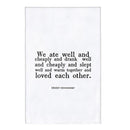 Hemingway Quote "We Ate Well and Loved Each Other" Thirsty Boy Dish Towel | Cotton Flour Sack Kitchen Towel | 30" x 30"