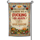 Here We F--king Go Again Garden Flag