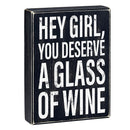 Hey Girl, You Deserve A Glass Of Wine Box Sign | Black Wooden Box Sign Decor | 6" x 8"