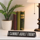 Hold On Overthinking It / I Cannot Adult Today Reversible Wooden Desk Plate