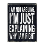 I Am Not Arguing, I'm Just Explaining Why I Am Right Box Sign | Wooden Box Wall Tabletop Decor | 6" x 8"