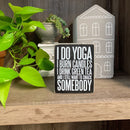 I Do Yoga And I Still Want To Smack Somebody Wooden Box Sign