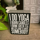 I Do Yoga And I Still Want To Smack Somebody Wooden Box Sign