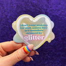 I Don't Wear Makeup for Men Unless They are Somehow Aroused By Glitter | Vinyl Die Cut Sticker