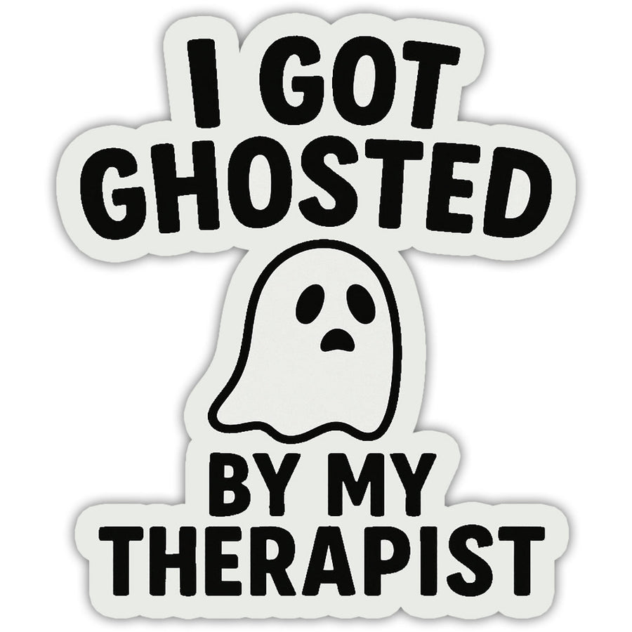 I Got Ghosted By My Therapist Sticker