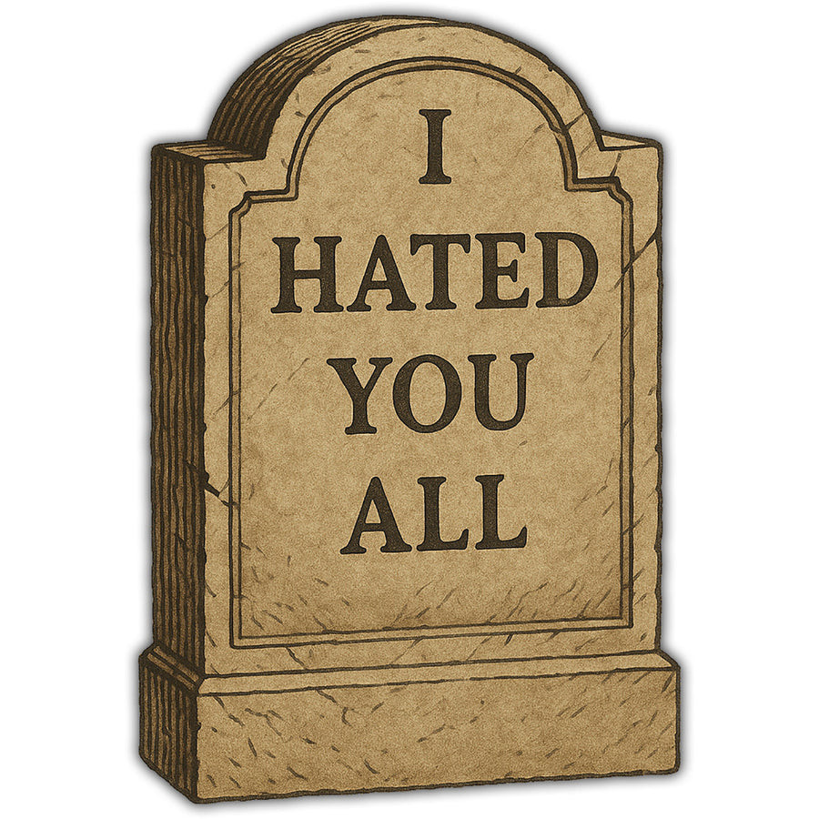 I Hated You All Sticker