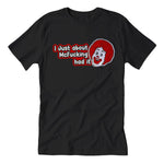 I Just About McF--king Had It T-Shirt