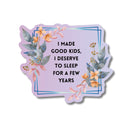 I Made Good Kids, I Deserve To Sleep For A Few Years Vinyl Sticker