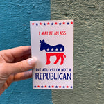 I May Be An Ass But At Least I'm Not A Republican Wooden Block Sign | 3" x 5"