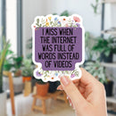 I Miss When The Internet Was Full Of Words Instead Of Videos | Vinyl Die Cut Sticker