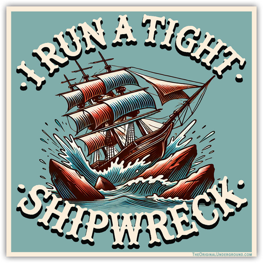 I Run a Tight Shipwreck Sticker